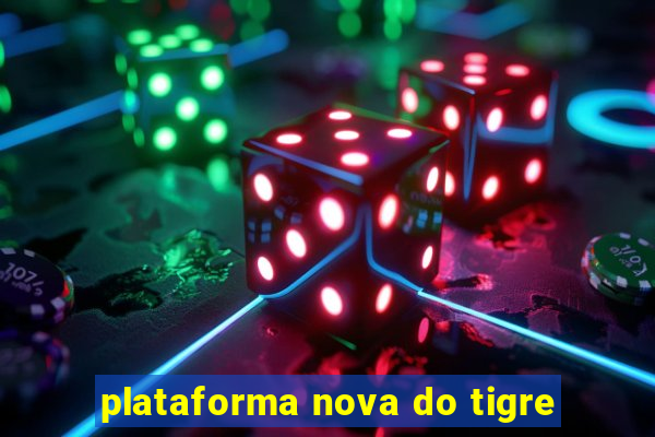 plataforma nova do tigre